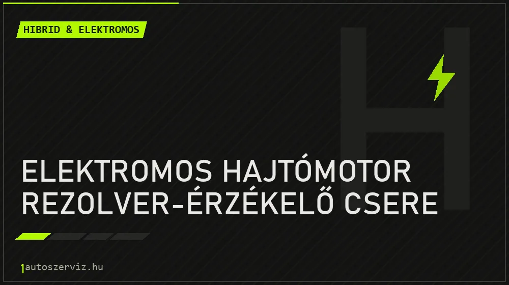 Elektromos hajtómotor rezolver-érzékelő csere - Hibrid & elektromos Budapesten