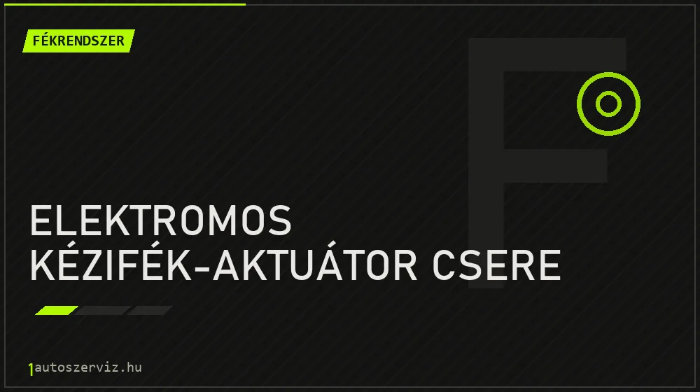 Elektromos kézifék-aktuátor csere - Fékrendszer Budapesten