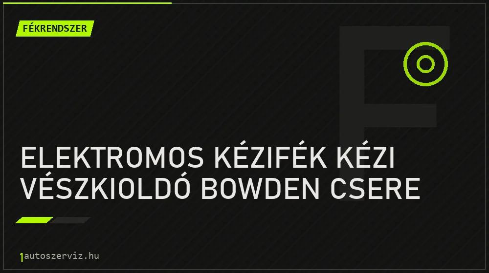 Elektromos kézifék kézi vészkioldó bowden csere - Fékrendszer Budapesten