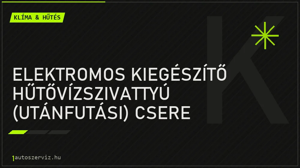 Elektromos kiegészítő hűtővízszivattyú (utánfutási) csere - Klíma & hűtés Budapesten