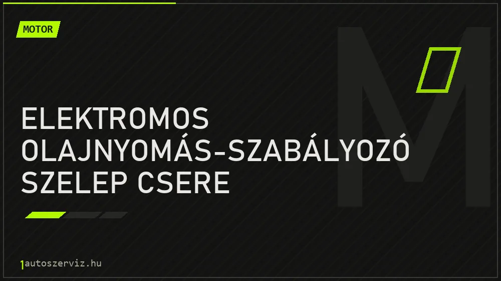 Elektromos olajnyomás-szabályozó szelep csere javítás - motorjavítás