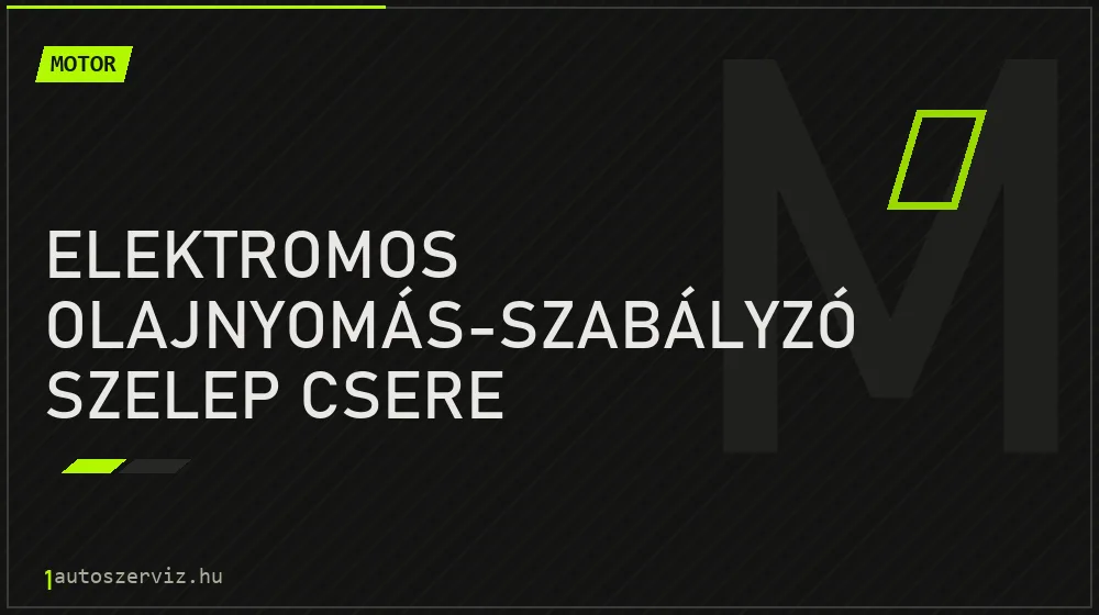 Elektromos olajnyomás-szabályzó szelep csere javítás - motorjavítás