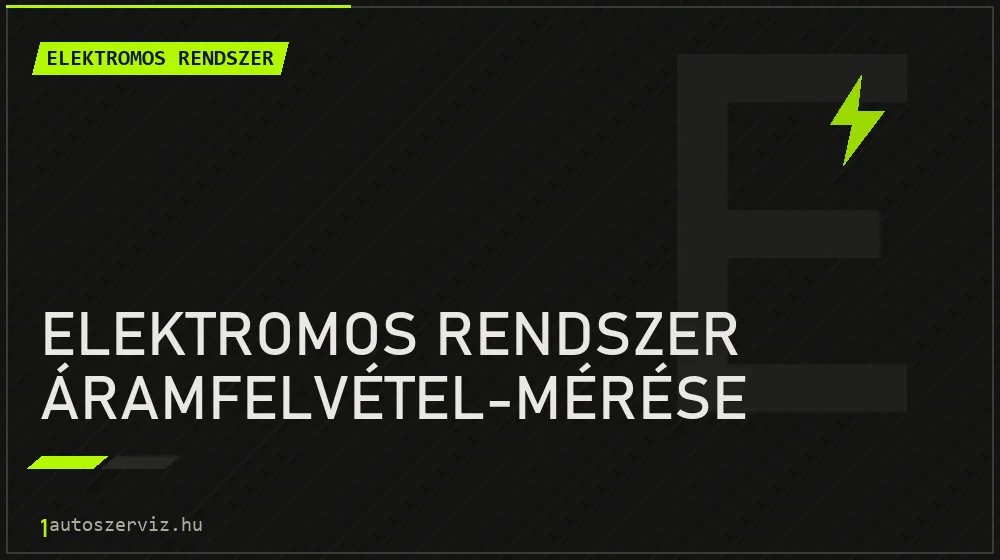 Elektromos rendszer áramfelvétel-mérése javítás - autóvillamossági javítás