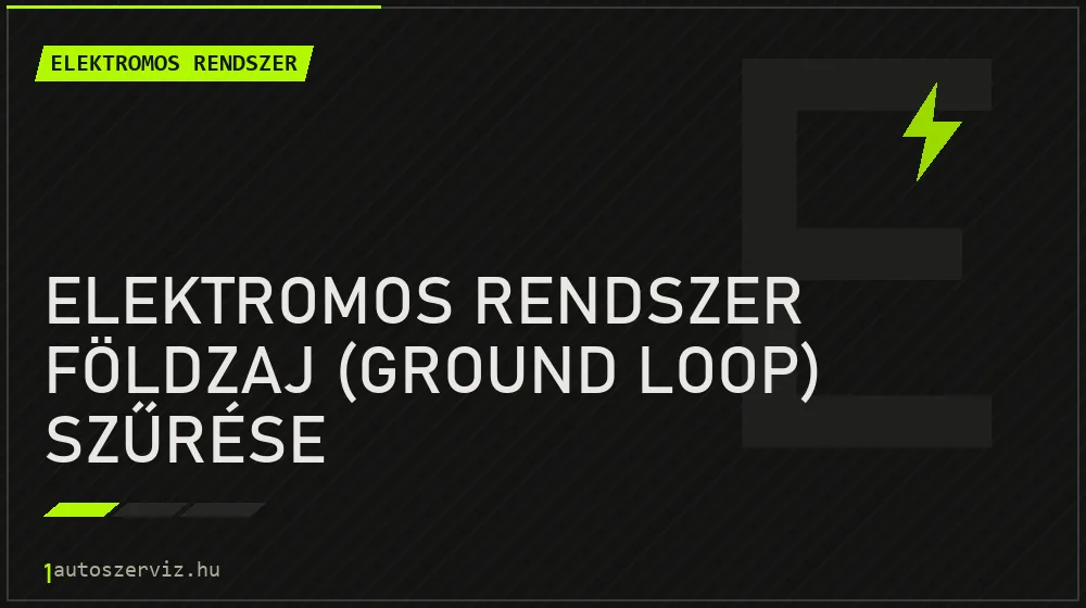 Elektromos rendszer földzaj (ground loop) szűrése - Elektromos rendszer Budapesten