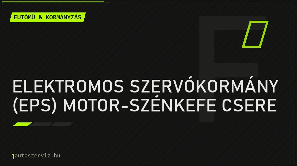 Elektromos szervókormány (EPS) motor-szénkefe csere javítás - futóműjavítás
