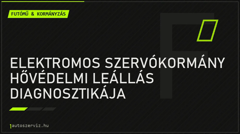 Elektromos szervókormány hővédelmi leállás diagnosztikája - Futómű & kormányzás Budapesten