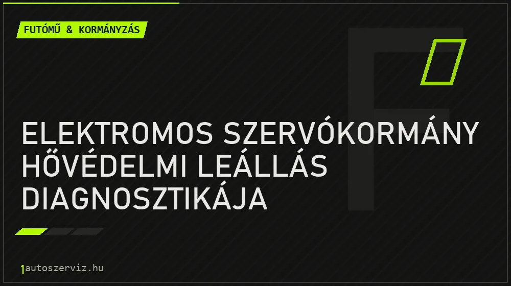 Elektromos szervókormány hővédelmi leállás diagnosztikája javítás - futóműjavítás