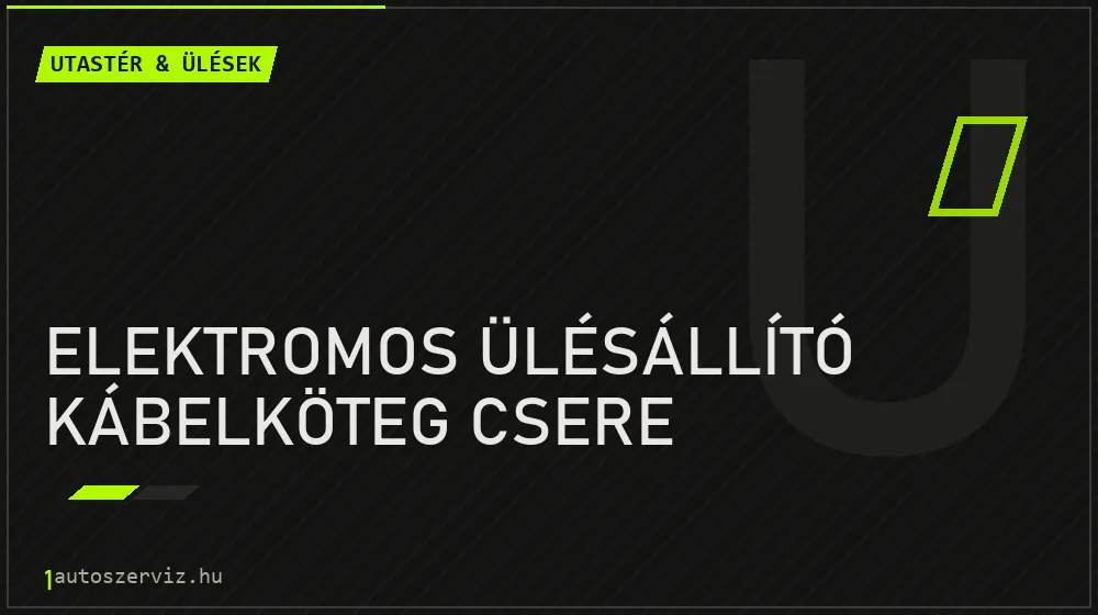 Elektromos ülésállító kábelköteg csere javítás - utastér- és ülésjavítás
