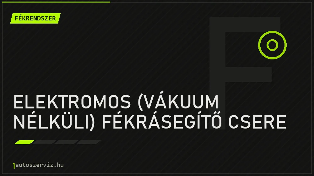 Elektromos (vákuum nélküli) fékrásegítő csere - Fékrendszer Budapesten