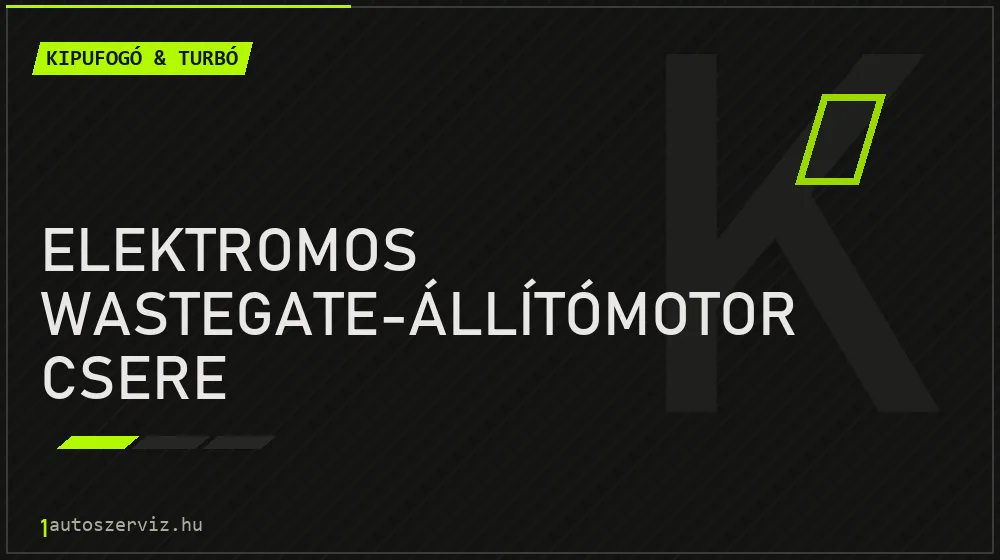 Elektromos wastegate-állítómotor csere - Kipufogó & turbó Budapesten