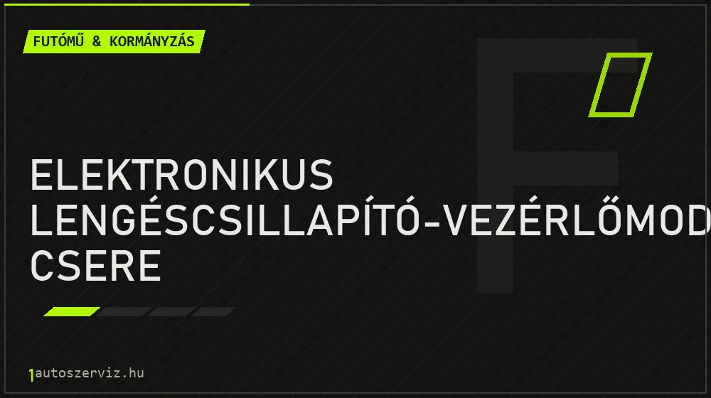Elektronikus lengéscsillapító-vezérlőmodul csere javítás - futóműjavítás