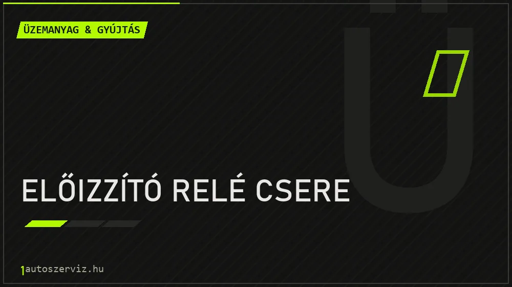 Előizzító relé csere - Üzemanyag & gyújtás Budapesten