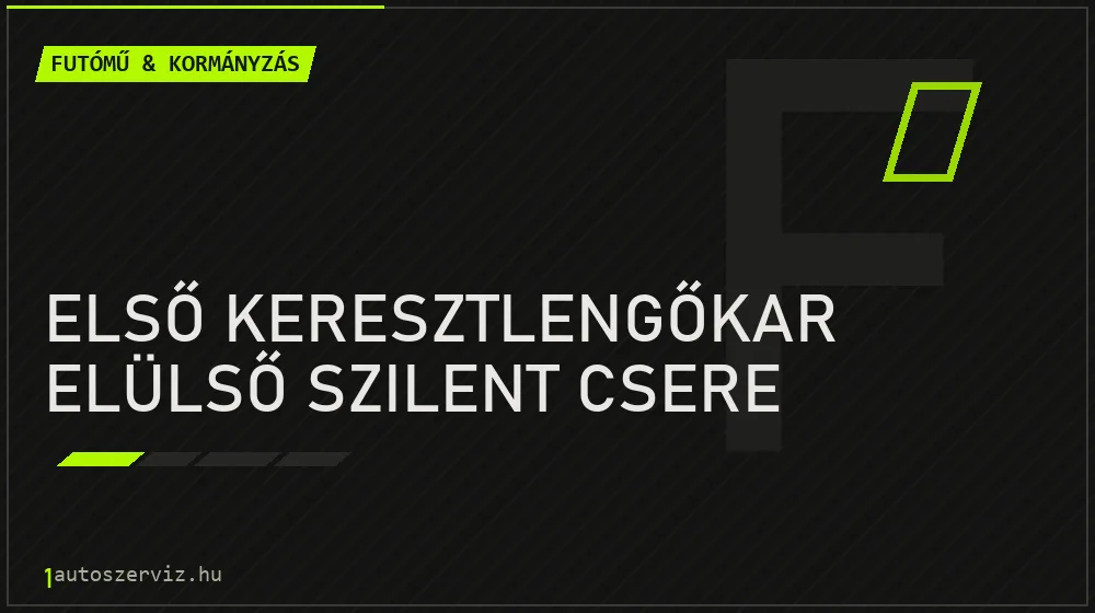 Első keresztlengőkar elülső szilent csere - Futómű & kormányzás Budapesten