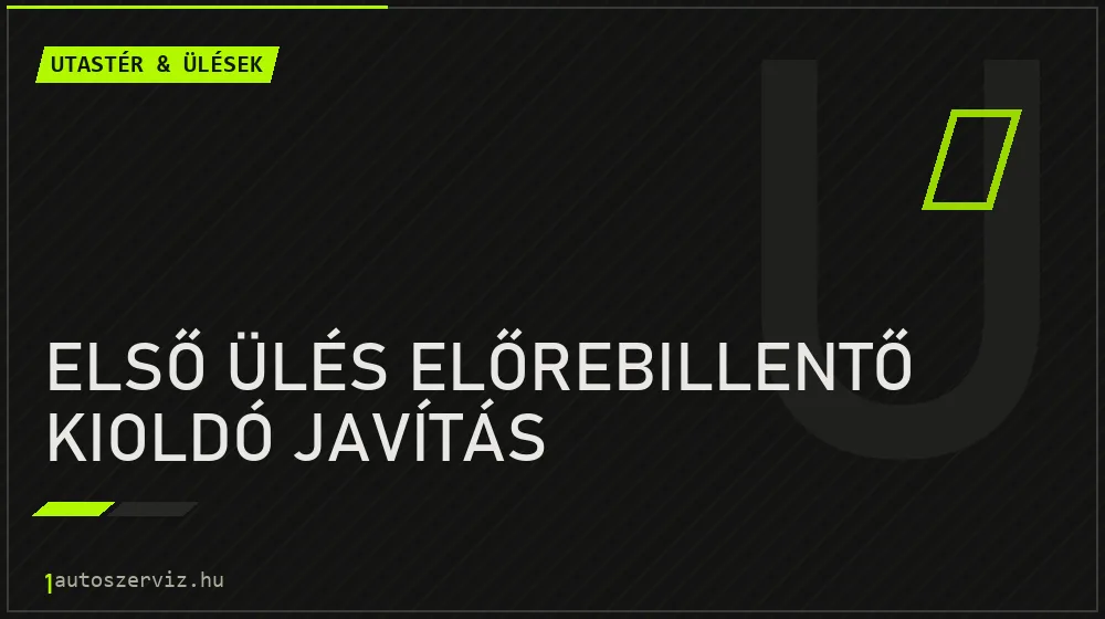 Első ülés előrebillentő kioldó javítás javítás - utastér- és ülésjavítás