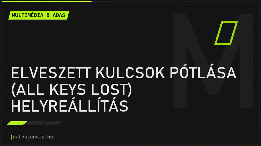 Elveszett kulcsok pótlása (all keys lost) helyreállítás - Multimédia & ADAS Budapesten