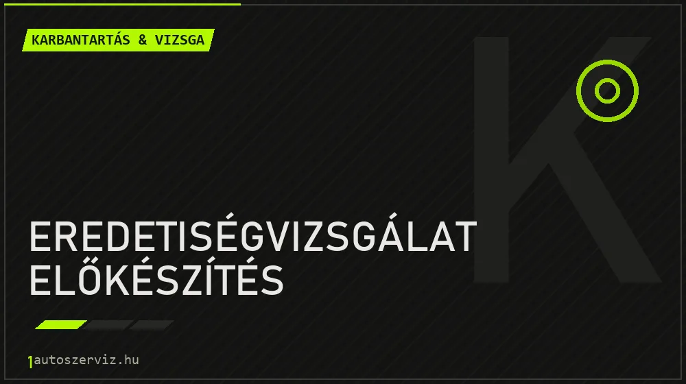 Eredetiségvizsgálat előkészítés javítás - autó-karbantartás és műszaki vizsga