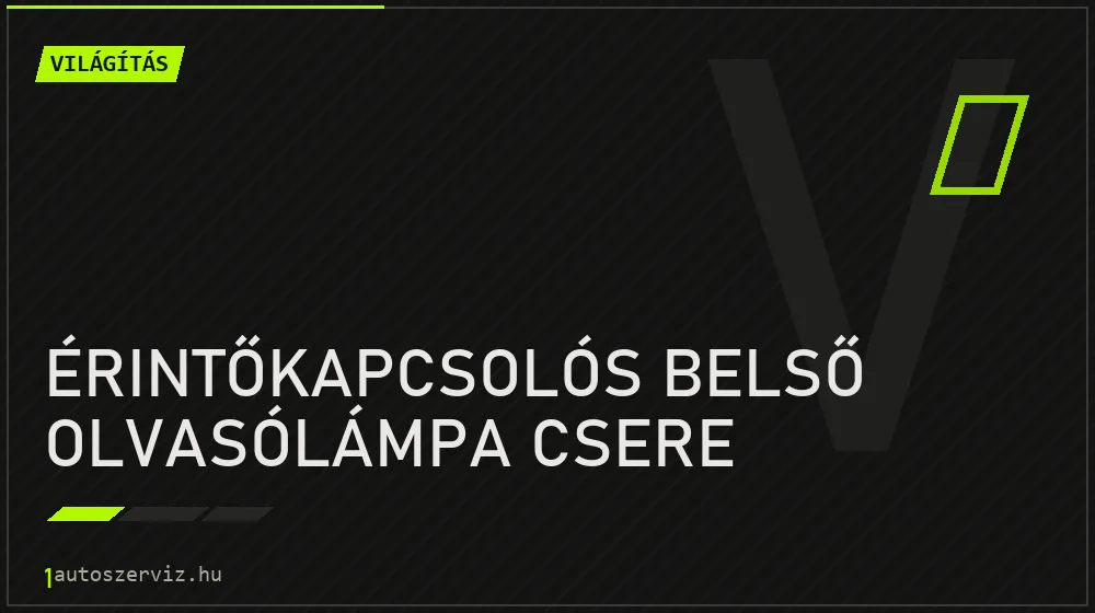 Érintőkapcsolós belső olvasólámpa csere - Világítás Budapesten