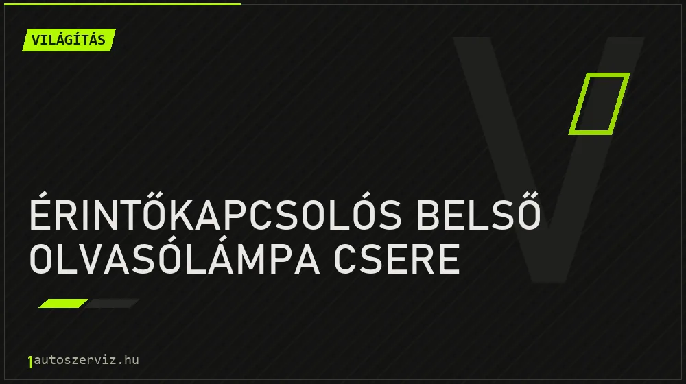 Érintőkapcsolós belső olvasólámpa csere javítás - világításjavítás
