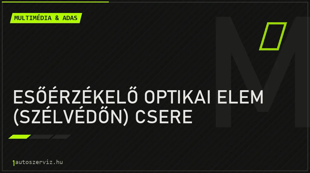 Esőérzékelő optikai elem (szélvédőn) csere javítás - multimédia- és asszisztensrendszer-javítás