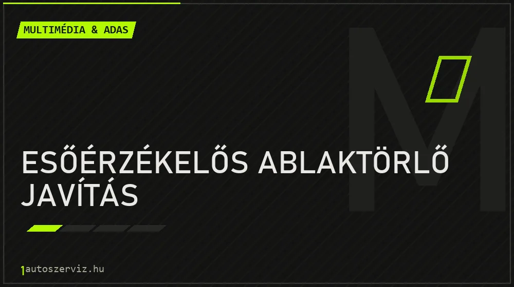 Esőérzékelős ablaktörlő javítás - Multimédia & ADAS Budapesten