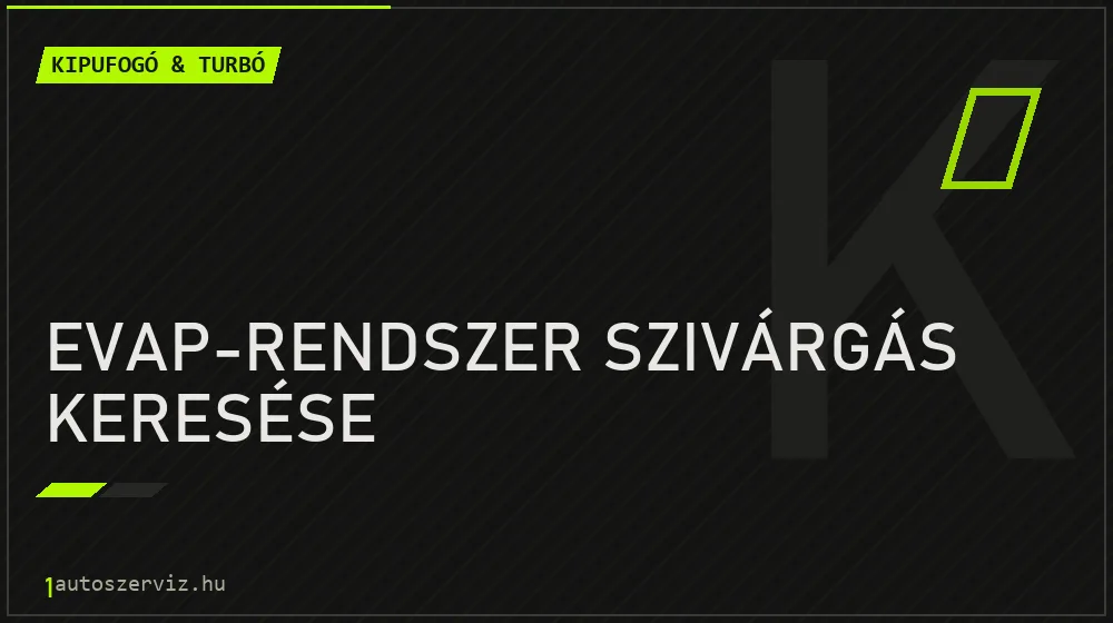 EVAP-rendszer szivárgás keresése javítás - kipufogó- és turbójavítás