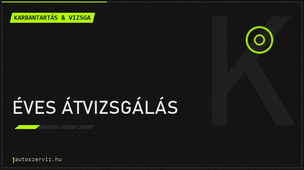 Éves átvizsgálás - Karbantartás & vizsga Budapesten