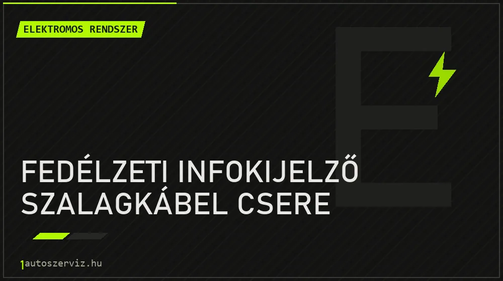 Fedélzeti infokijelző szalagkábel csere - Elektromos rendszer Budapesten