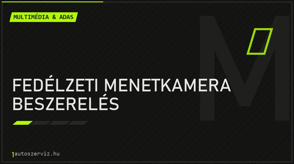 Fedélzeti menetkamera beszerelés javítás - multimédia- és asszisztensrendszer-javítás