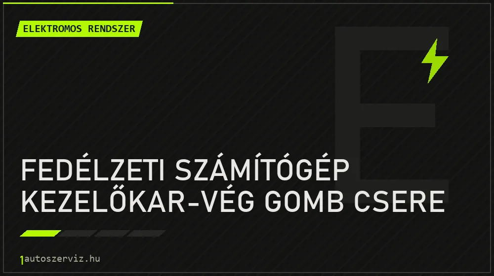 Fedélzeti számítógép kezelőkar-vég gomb csere - Elektromos rendszer Budapesten