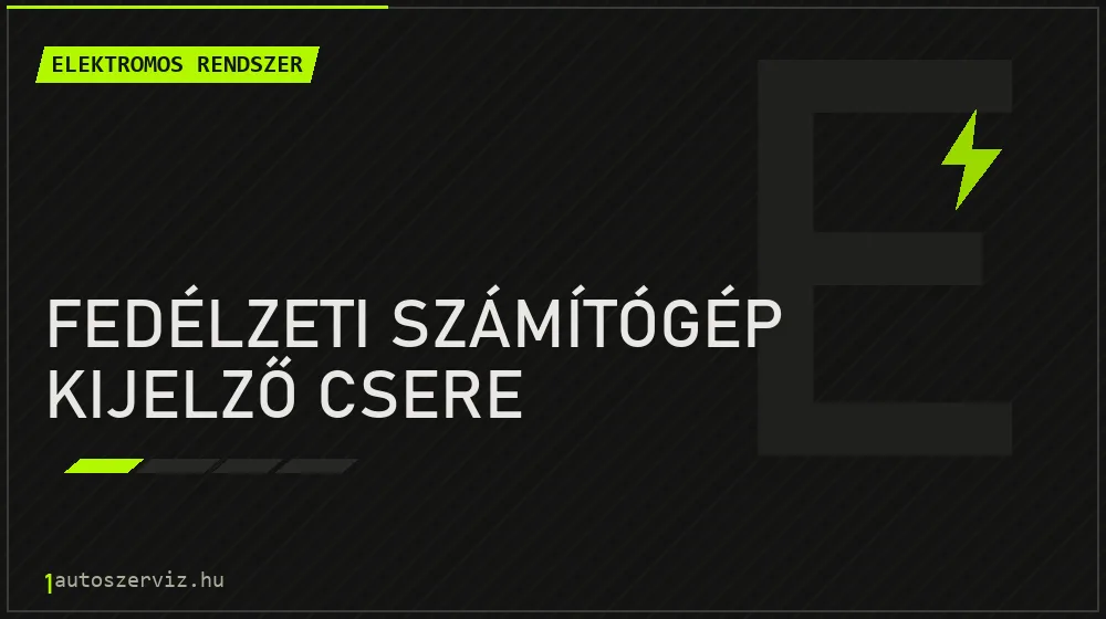 Fedélzeti számítógép kijelző csere - Elektromos rendszer Budapesten