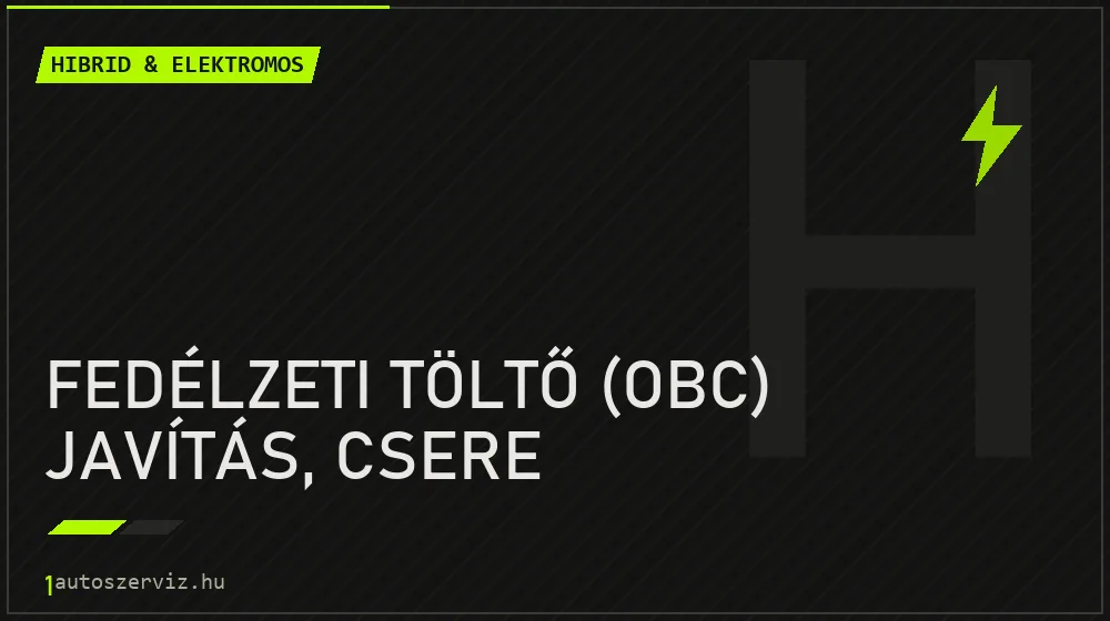 Fedélzeti töltő (OBC) javítás, csere - Hibrid & elektromos Budapesten
