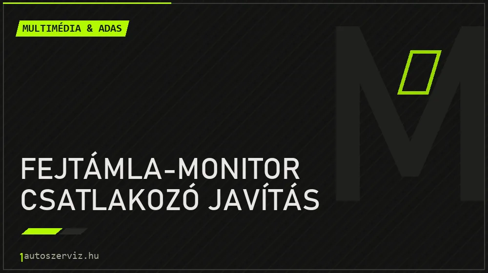 Fejtámla-monitor csatlakozó javítás - Multimédia & ADAS Budapesten