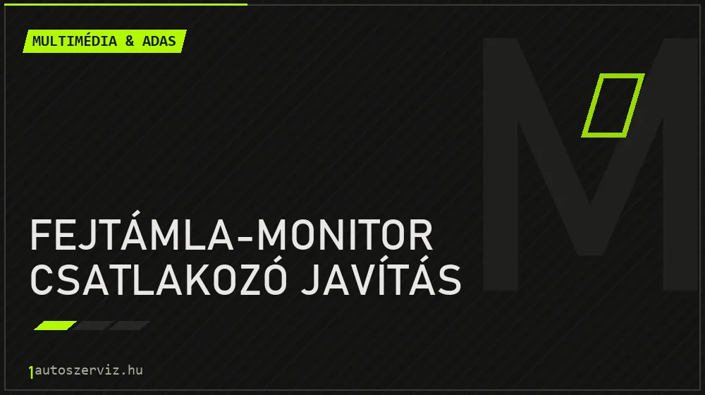 Fejtámla-monitor csatlakozó javítás javítás - multimédia- és asszisztensrendszer-javítás