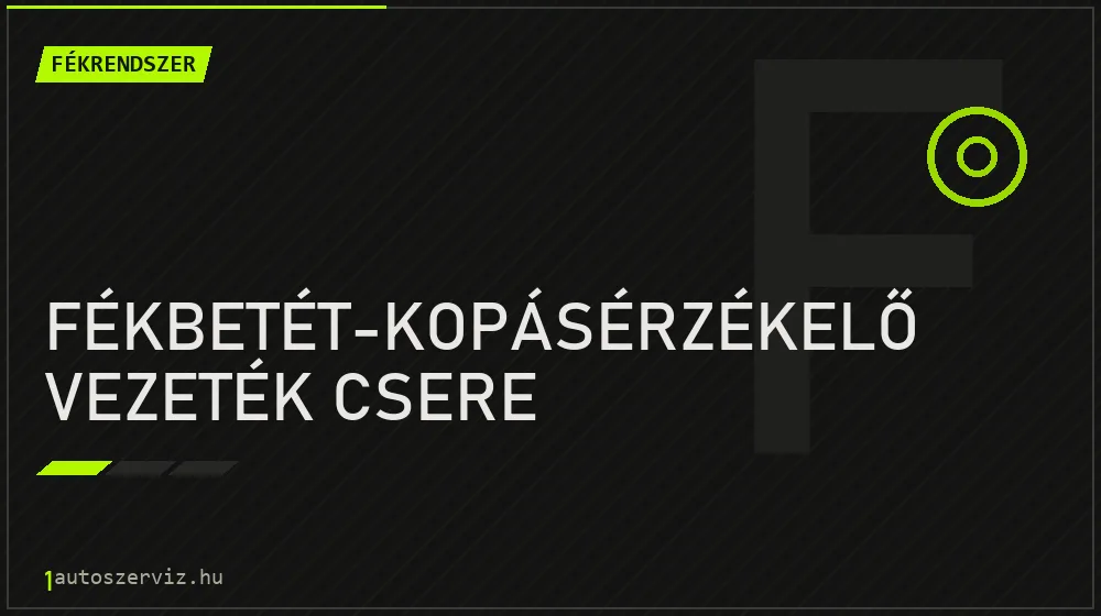 Fékbetét-kopásérzékelő vezeték csere javítás - fékjavítás