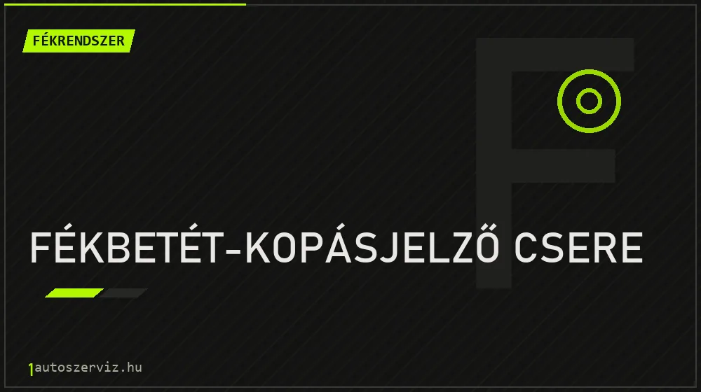 Fékbetét-kopásjelző csere - Fékrendszer Budapesten