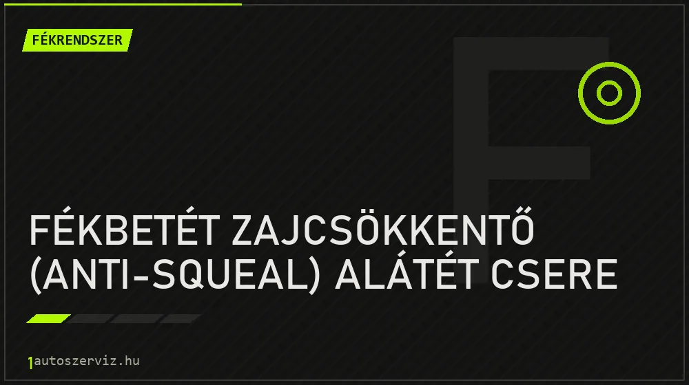 Fékbetét zajcsökkentő (anti-squeal) alátét csere javítás - fékjavítás