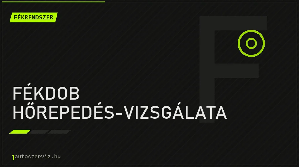 Fékdob hőrepedés-vizsgálata - Fékrendszer Budapesten