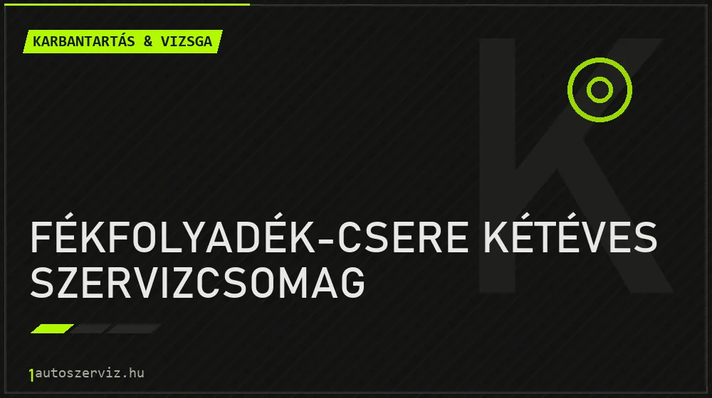 Fékfolyadék-csere kétéves szervizcsomag - Karbantartás & vizsga Budapesten