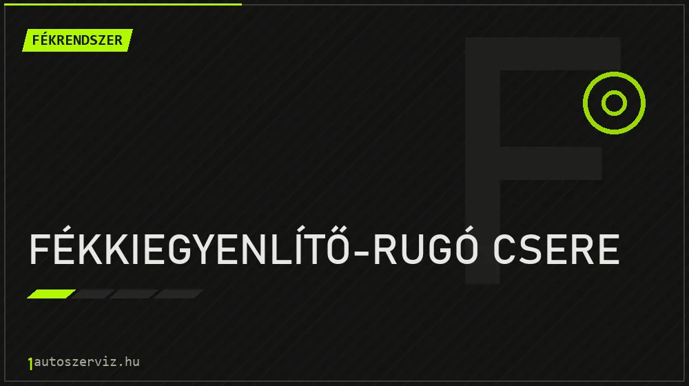 Fékkiegyenlítő-rugó csere - Fékrendszer Budapesten
