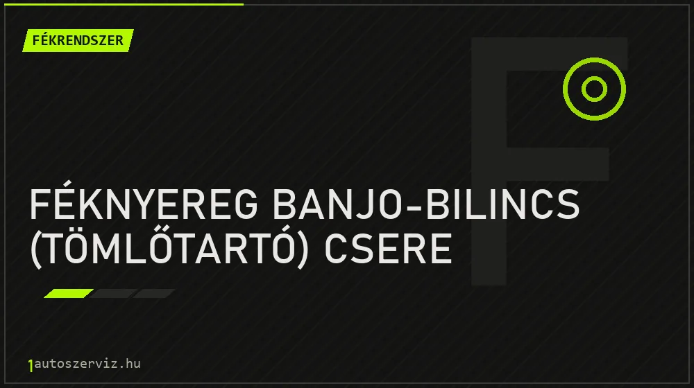 Féknyereg banjo-bilincs (tömlőtartó) csere - Fékrendszer Budapesten