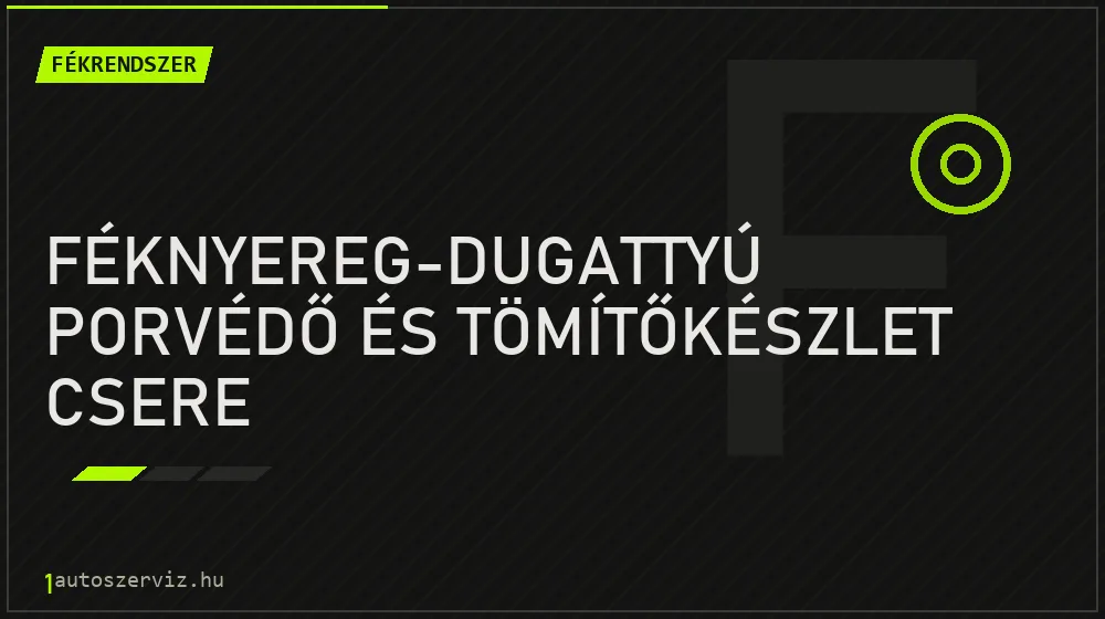 Féknyereg-dugattyú porvédő és tömítőkészlet csere - Fékrendszer Budapesten