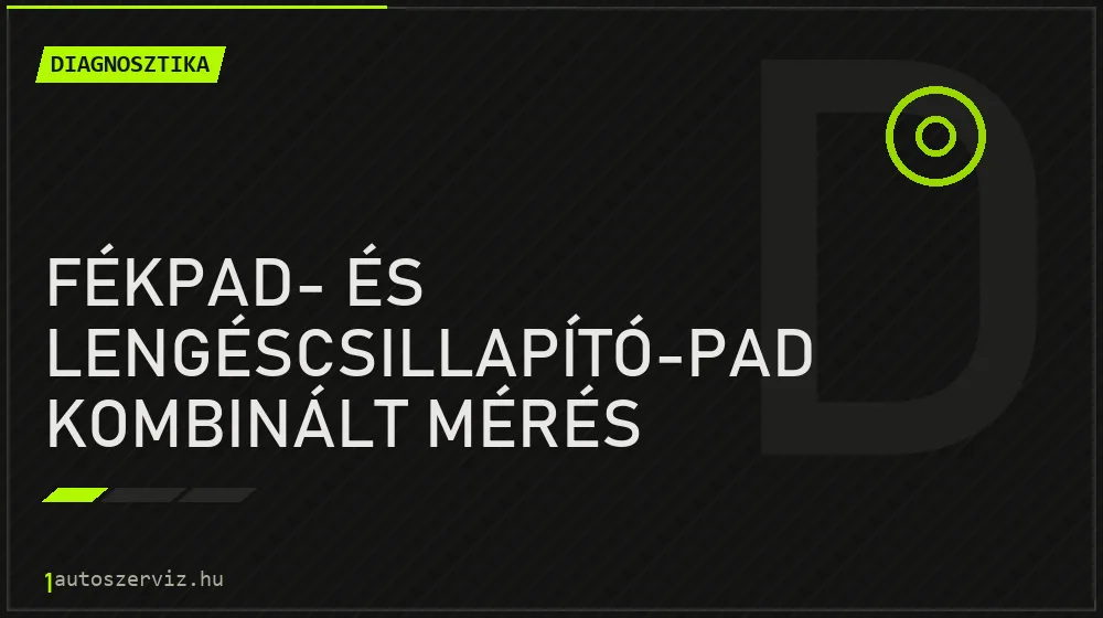Fékpad- és lengéscsillapító-pad kombinált mérés - Diagnosztika Budapesten