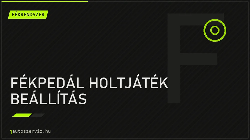 Fékpedál holtjáték beállítás javítás - fékjavítás