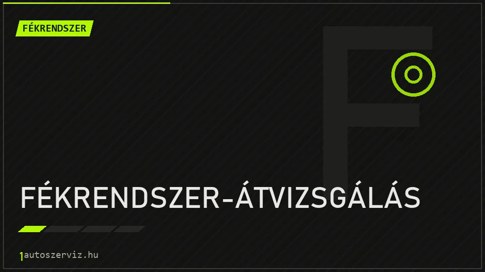 Fékrendszer-átvizsgálás - Fékrendszer Budapesten