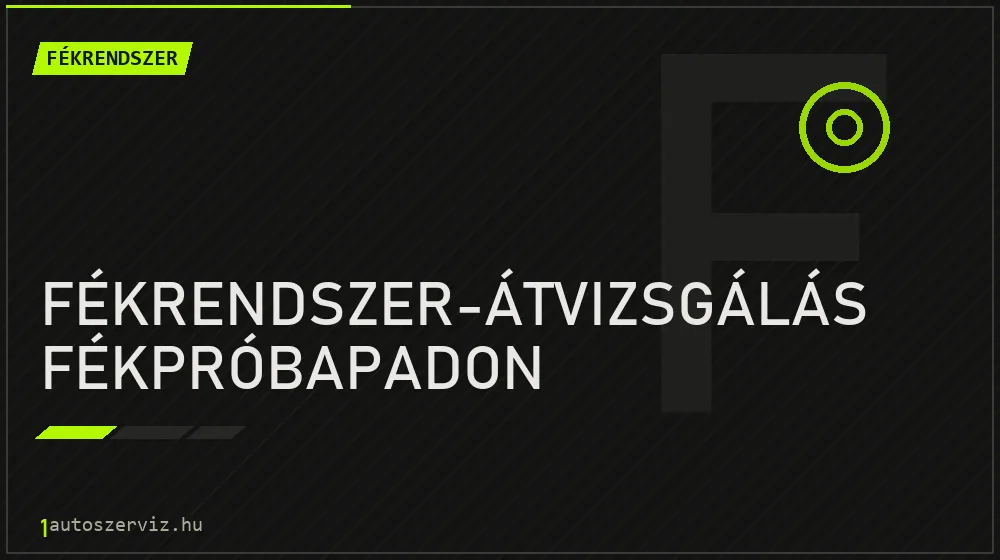 Fékrendszer-átvizsgálás fékpróbapadon - Fékrendszer Budapesten