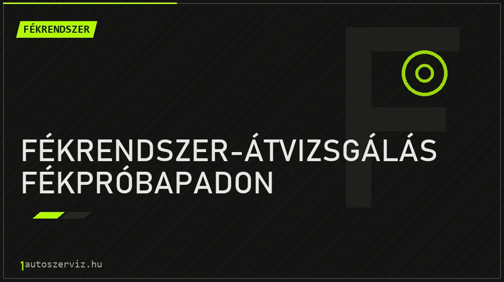 Fékrendszer-átvizsgálás fékpróbapadon javítás - fékjavítás