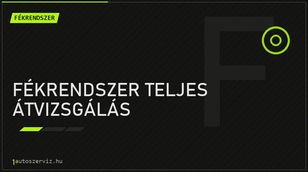 Fékrendszer teljes átvizsgálás - Fékrendszer Budapesten