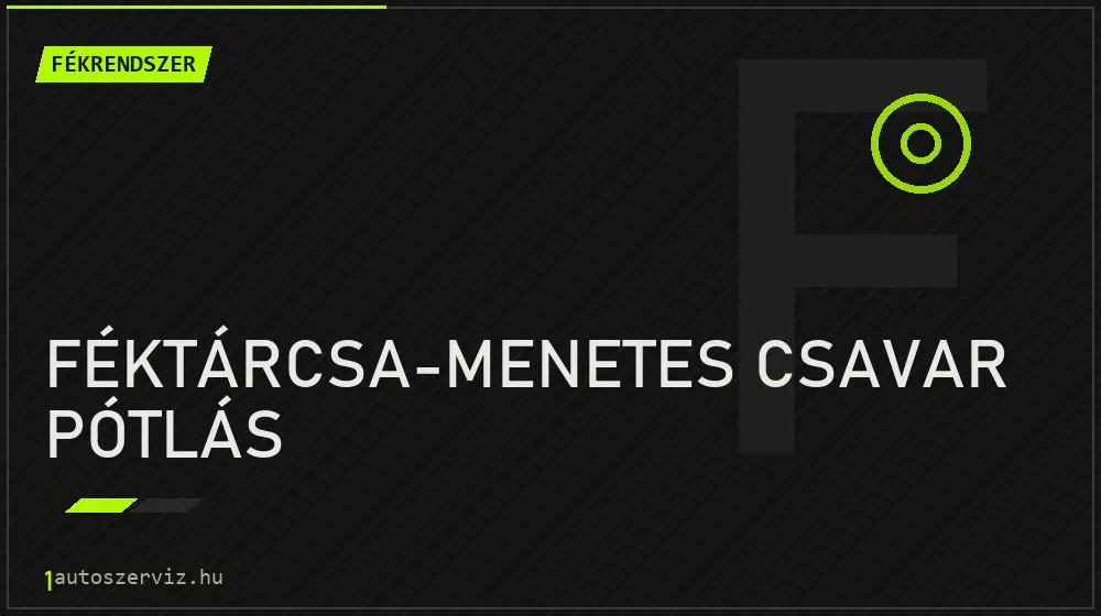 Féktárcsa-menetes csavar pótlás javítás - fékjavítás