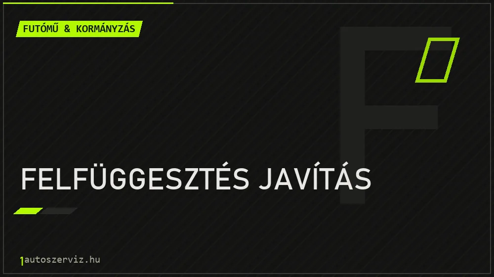 Felfüggesztés javítás - Futómű & kormányzás Budapesten