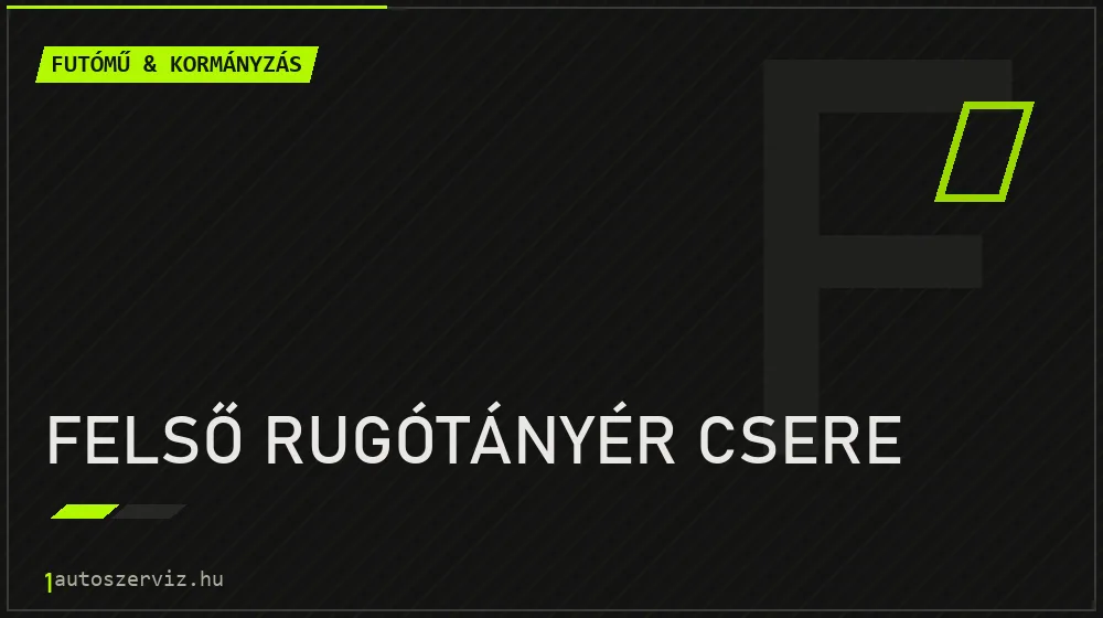 Felső rugótányér csere - Futómű & kormányzás Budapesten